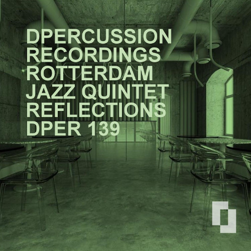 ROTTERDAM JAZZ QUINTET - REFLECTIONS - dpercussion recordings - DPER 139