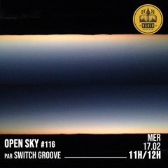 Open Sky #116 - Switch Groove - 17/02/2021