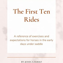 GET PDF ✉️ The First 10 Rides: A reference of exercises and expectations for horses i