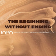 IARA - The Beginning Without Ending (Circlesounds) Melodic Techno & Progressive House Podcast DJ Mix