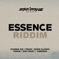 Essence Riddim Mix by StarTraxx ft Stamma Kid, Rudy Classic, Frass, Don Crazy, Yeshie, Yardie OG