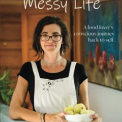 Read EBOOK 📄 Clean Food, Messy Life: A Food Lover's Conscious Journey Back to Self b