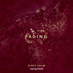 Dirty Palm - Fading (Juyong Remix)