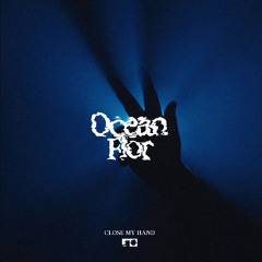 Ocean Flor - Close My Hand