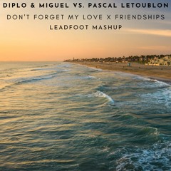 Diplo & Miguel vs. Pascal Letoublon - Don't Forget My Love X Friendships (Leadfoot Mashup)