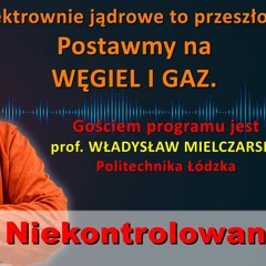 Atom to przeszłość! Prof. Władysław Mielczarski w "Rozmowie Niekontrolowanej"