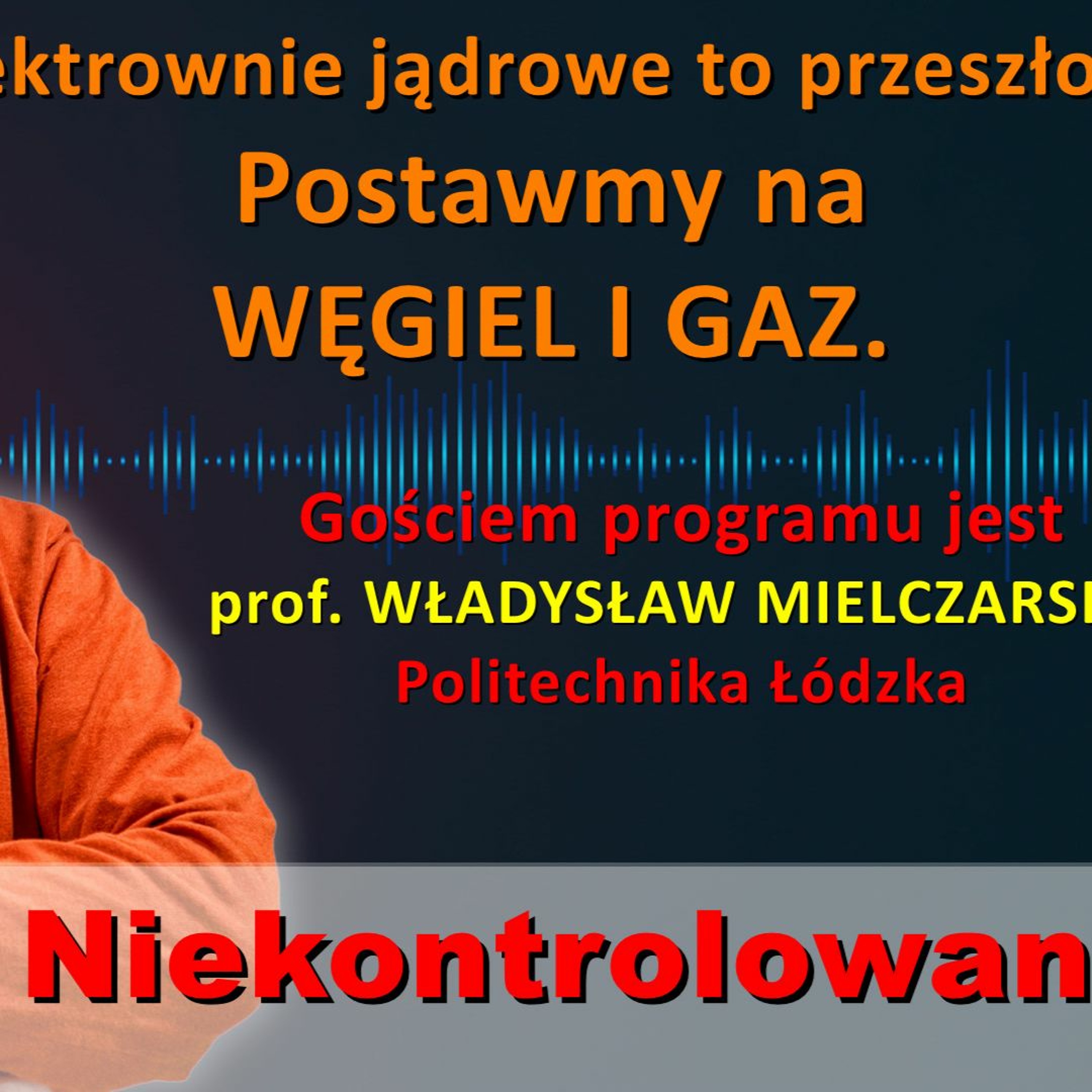 Atom to przeszłość! Prof. Władysław Mielczarski w "Rozmowie Niekontrolowanej" episode artwork