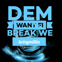Dem Want Fi Break We