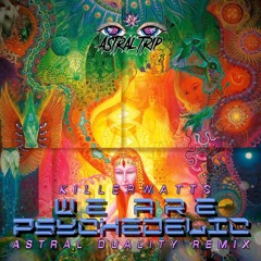 We Are Psychedelic - Killerwatts ( Astral Duality Remix )