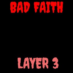 BAD FAITH - LAYER 3 (LOOP)