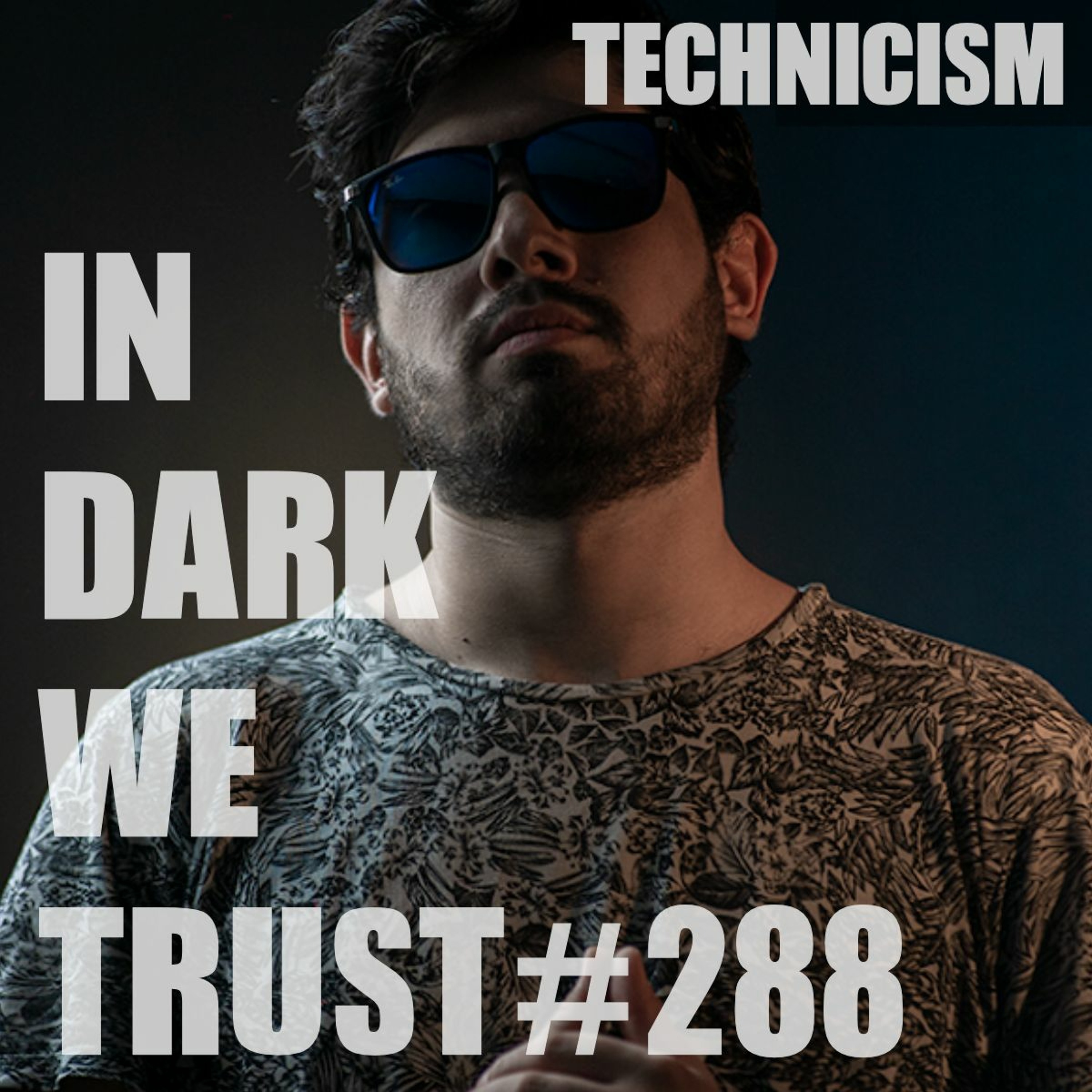 Technicism - IN DARK WE TRUST #288 episode artwork