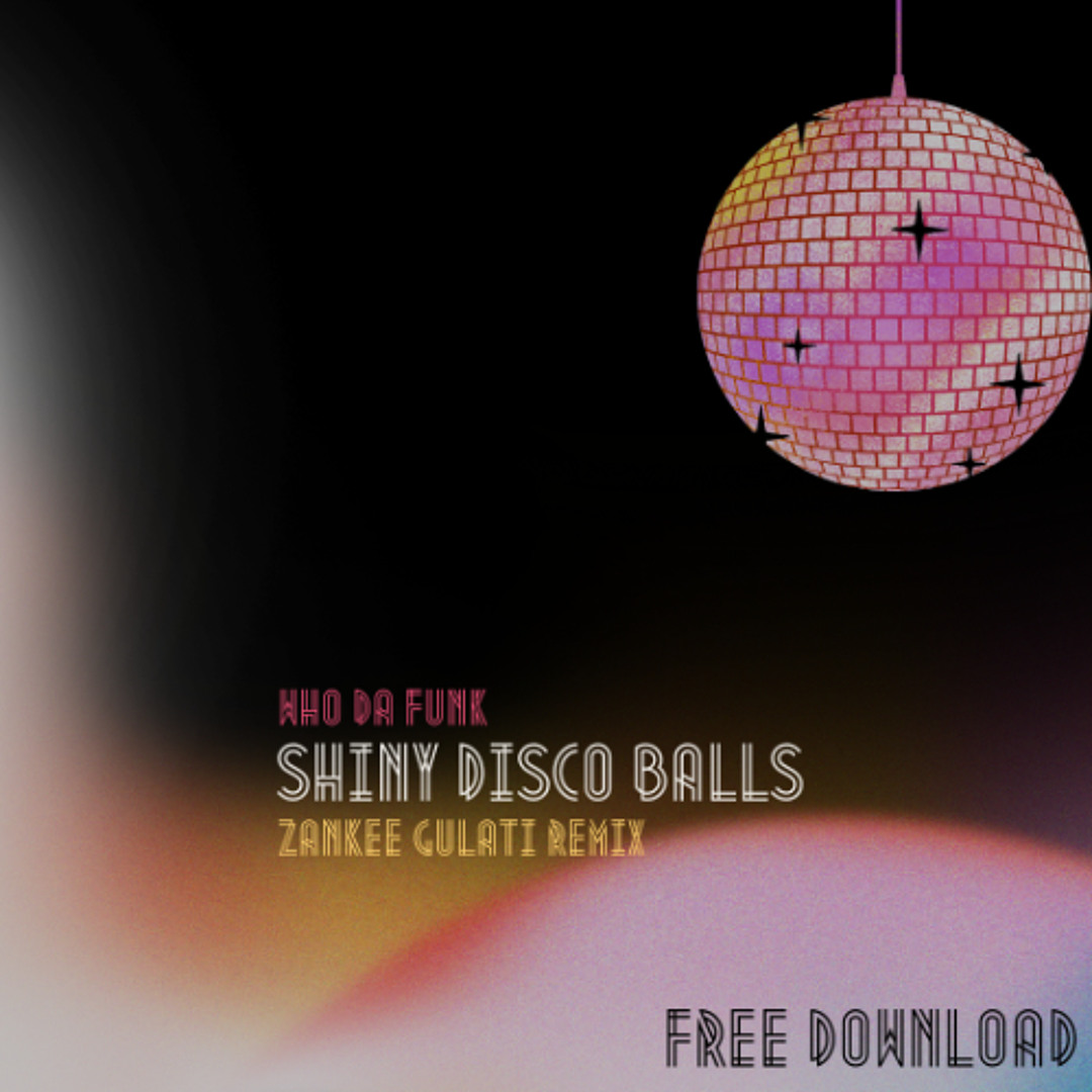 Stream Who Da Funk- Shiny Disco Balls (Zankee Gulati Remix) [FREE