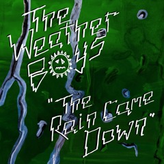 The Weather Boys - The Rain Came Down