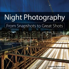 Read pdf Night Photography: From Snapshots to Great Shots by  Gabriel Biderman &  Tim Cooper