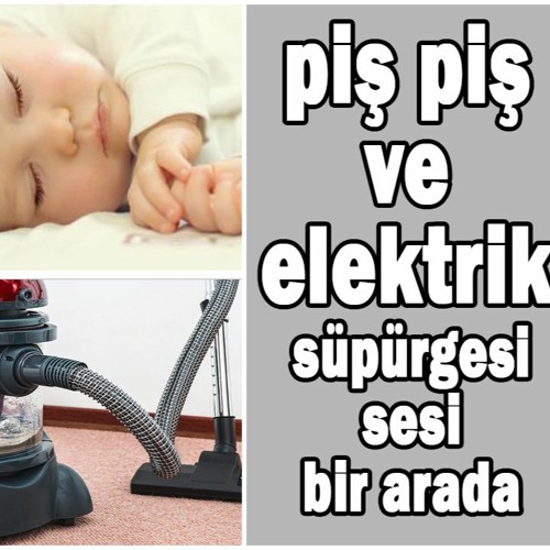 piş piş sesi ve elektrik süpürgesi sesi ikisi birlikte 1.5 SAAT aralarda