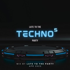 Late To The /Techno/ Party #5