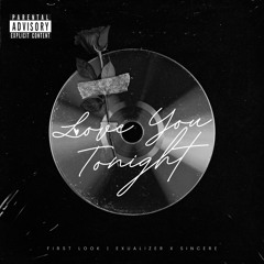 LOVE YOU TONIGHT | EXUALIZER X SINCERE