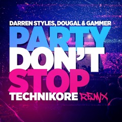 Darren Styles, Dougal & Gammer - Party Don't Stop (Technikore Remix) [FREE DOWNLOAD]