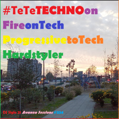 TeTeTECHNOonFireonTechProgressivetoTechHardstyler | DJ Siglo 21 Avanza Sessions #224
