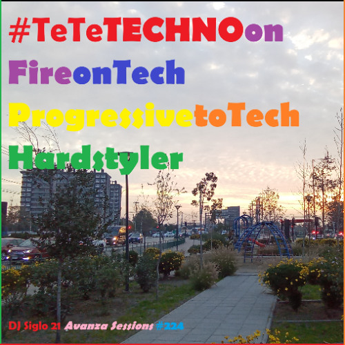 TeTeTECHNOonFireonTechProgressivetoTechHardstyler | DJ Siglo 21 Avanza Sessions #224