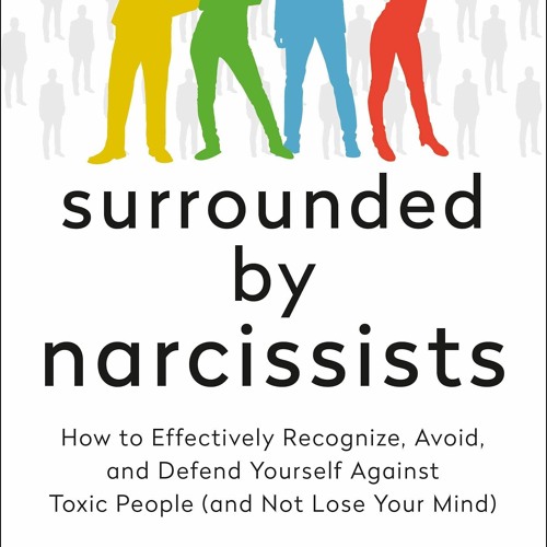 [Doc] Surrounded By Narcissists How To Effectively Recognize, Avoid, And