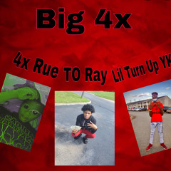 Lil Turn Up YKIC ~ Big 4x ~ ft 4x rue & T.O Ray