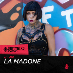 Dirtybird Radio 470 - La Madone [Podcast]
