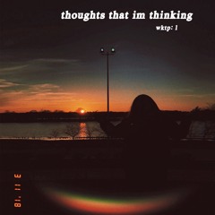 Thoughts That I’m Thinking