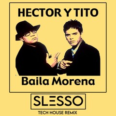 Baila Morena - Hector y Tito ft. Don Omar (Slesso Remix Tech House )