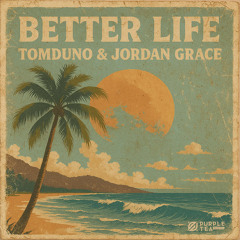BETTER LIFE - TOMDUNO & JORDAN GRACE (RADIO)