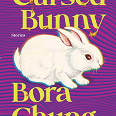 READ KINDLE 🗃️ Cursed Bunny: Stories by  Bora Chung &  Anton Hur KINDLE PDF EBOOK EP
