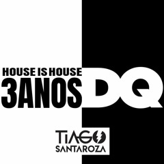 DJ Tiago Santaroza - House is House - 3 anos D'Quinta