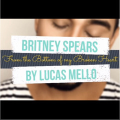 From The Bottom Of My Broken Heart - Britney Spears - cover by Lucas Mello