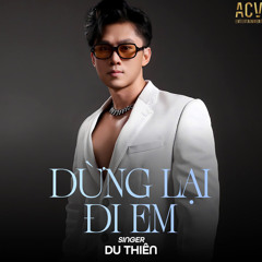 Dừng Lại Đi Em Remix - Du Thiên x ACV Remix x ACV Entertainment