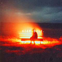 stay here.