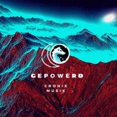 Gepowerd [CronixMusix]