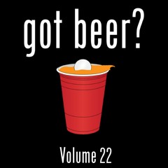 Got Beer? Vol. 22 (w/ Joe Gates)