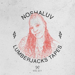 Lumberjacks Tapes 011: Noshaluv