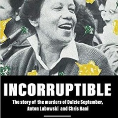 Get KINDLE 💔 Incorruptible: The Story of the Murders of Dulcie September, Anton Lubo