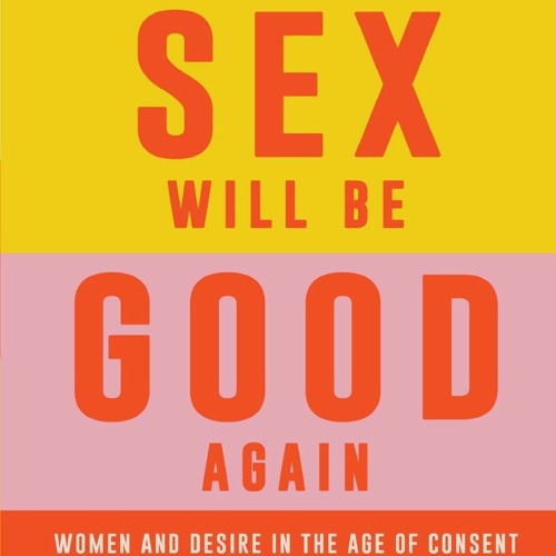 Stream PDF/BOOK Tomorrow Sex Will Be Good Again: Women and Desire in the  Age of Consent android from morganmitchell | Listen online for free on  SoundCloud