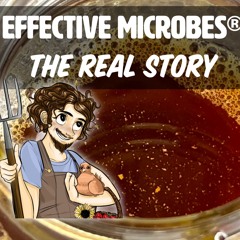 Effective Microbes® (EM) - The Real Story