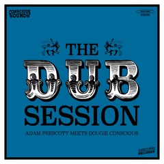 Adam Prescott Meets Dougie Conscious - The Dub Session LP (Clips)
