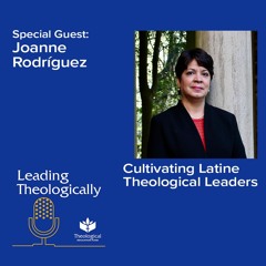 Cultivating Latine Theological Leaders with Joanne Rodriguez