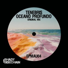 Tenebris - Oceano Profundo (Original Mix) (EPMAU04) (Shady SideChain Label)