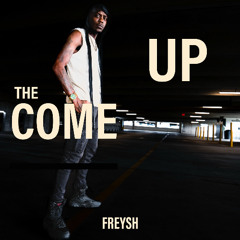 The Come Up - Freysh