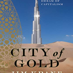 GET KINDLE 🖌️ City of Gold: Dubai and the Dream of Capitalism by  Jim Krane [KINDLE