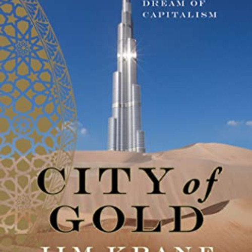 GET KINDLE 🖌️ City of Gold: Dubai and the Dream of Capitalism by  Jim Krane [KINDLE