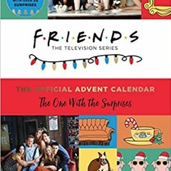 READ/DOWNLOAD#^ Friends: The Official Advent Calendar, Volume 1: The One With the Surprises (Friends