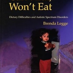 [Get] [KINDLE PDF EBOOK EPUB] Can't Eat, Won't Eat: Dietary Difficulties and Autistic