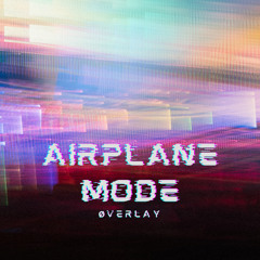 ØVERLAY - Airplane Mode [FREE DL]